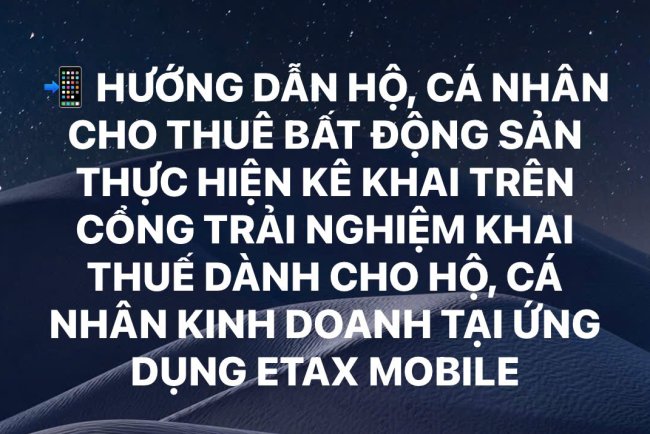 HƯỚNG DẪN HỘ, CÁ NHÂN CHO THUÊ BẤT ĐỘNG SẢN THỰC HIỆN KÊ KHAI